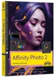 Affinity Photo 2 - Einstieg und Praxis für Windows Version - Die Anleitung Schritt für Schritt zum perfekten Bild
