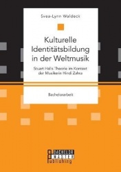 Kulturelle Identitatsbildung in der Weltmusik. Stuart Halls Theorie im Kontext der Musikerin Hindi Zahra