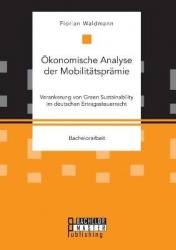 OEkonomische Analyse der Mobilitatspramie. Verankerung von Green Sustainability im deutschen Ertragssteuerrecht