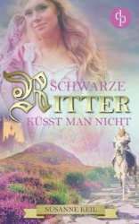 Schwarze Ritter kusst man nicht (Historischer Roman, Liebe, Humor)