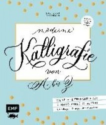 Moderne Kalligrafie von A bis Z - Die neue Meisterschule der kunstvollen Schönschrift