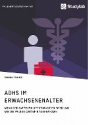 ADHS im Erwachsenenalter - Wenn der Zappelphilipp erwachsen wird und wie die Pflege darauf eingehen kann