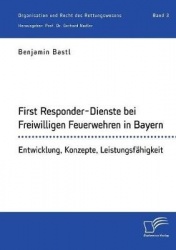 First Responder-Dienste bei Freiwilligen Feuerwehren in Bayern. Entwicklung, Konzepte, Leistungsfahigkeit - Organisation und Rec