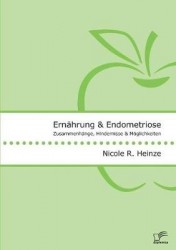 Ernährung und Endometriose. Zusammenhänge, Hindernisse und Möglichkeiten
