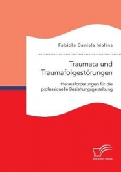 Traumata und Traumafolgestoerungen - Herausforderungen fur die professionelle Beziehungsgestaltung