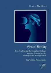 Virtual Reality - Eine Analyse der Schlusseltechnologie aus der Perspektive des strategischen Managements: Bearbeitete Neuausgab
