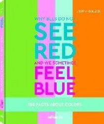 Why bees do not see red and we sometimes feel blue - 150 Facts About Colours