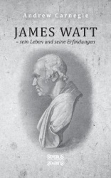 James Watt - sein Leben und seine Erfindungen - Eine Biografie aus dem Englischen ubersetzt