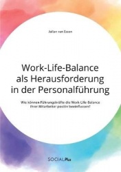 Work-Life-Balance als Herausforderung in der Personalführung - Wie können Führungskräfte die Work-Life-Balance ihrer Mitarbeiter