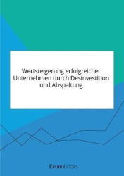 Wertsteigerung erfolgreicher Unternehmen durch Desinvestition und Abspaltung