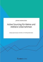 Active Sourcing für kleine und mittlere Unternehmen. Zielgruppenanalyse mithilfe von Profiling-Methoden