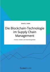 Die Blockchain-Technologie im Supply Chain Management. Chancen, Risiken und Anwendungsfelder