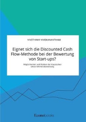 Eignet sich die Discounted Cash Flow-Methode bei der Bewertung von Start-ups? Möglichkeiten und Risiken der klassischen Unterneh