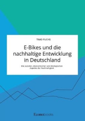 E-Bikes und die nachhaltige Entwicklung in Deutschland. Die sozialen, ökonomischen und ökologischen Aspekte der Nachhaltigkeit