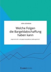 Welche Folgen die Bargeldabschaffung haben kann. Argumente für und gegen bargeldlose Zahlungsmittel