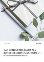Das Bonusprogramm als Kundenbindungsinstrument - Wie Unternehmen die Potenziale nutzen