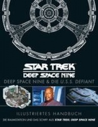Illustriertes Handbuch: Deep Space Nine&die U.S.S. Defiant / Die Raumstation und das Schiff aus Star Trek: Deep Space Nine