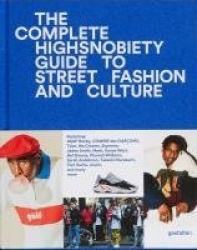 The Incomplete (Updated Edition) - Highsnobiety Guide to Street Fashion and Culture