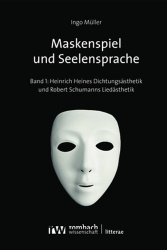 Maskenspiel Und Seelensprache - Zur Asthetik Von Heinrich Heines 'Buch Der Lieder' Und Robert Schumanns Heine-Vertonungen