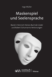 Maskenspiel Und Seelensprache - Zur Asthetik Von Heinrich Heines 'Buch Der Lieder' Und Robert Schumanns Heine-Vertonungen