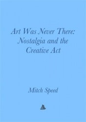 Art Was Never There - Nostalgia and the Creative Act