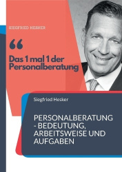 1 mal 1 der Personalberatung - Personalberatung - Bedeutung, Arbeitsweise und Aufgaben