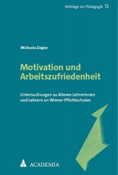 Motivation Und Arbeitszufriedenheit - Untersuchungen Zu Alteren Lehrerinnen Und Lehrern an Wiener Pflichtschulen