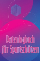 Datenlogbuch für Sportschützen - Aufzeichnung aufbewahren Datum, Zeit, Ort, Feuerwaffe, Zielfernrohr Typ, Munition, Entfernung, 