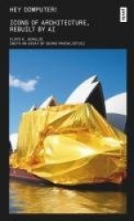 Hey Computer! - Icons of Architecture, Rebuilt by AI