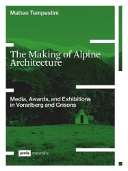 The Making of Alpine Architecture - Media, Awards, and Exhibitions in Vorarlberg and Grisons