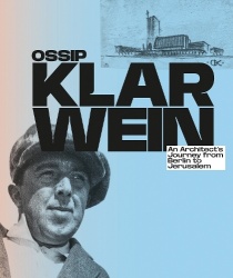 Ossip Klarwein - An Architect’s Journey from Berlin to Jerusalem