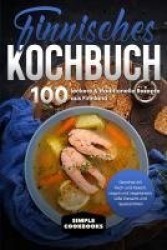 Finnisches Kochbuch: 100 leckere&traditionelle Rezepte aus Finnland - Gerichte mit Fisch und Fleisch, vegan und vegetarisch, süß