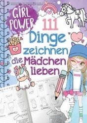 111 Dinge zeichnen lernen, die Mädchen lieben: Einfach Schritt für Schritt