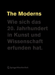 The Moderns - Wie sich das 20. Jahrhundert in Kunst und Wissenschaft erfunden hat