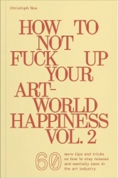 How To Not Fuck Up Your Art-World Happiness Vol. 2