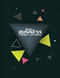 Small Business Order Log Book - Sales Order Log Keep Track of Your Customer, Purchase Order Forms, for Online Businesses and Ret