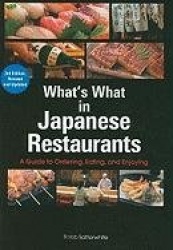 What's What in Japanese Restaurants: A Guide to Ordering, Eating, and Enjoying
