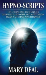 Hypno-Scripts - Life-Changing Techniques Using Self-Hypnosis And Meditation From A Lifetime Practitioner