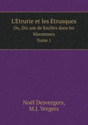 L'Etrurie et les Etrusques Ou, Dix ans de fouilles dans les Maremmes. Tome 1
