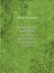 Haut, Haare und Nagel Ihre Pflege und Erhaltung, ihre Krankheiten und deren
