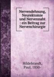 Nervendehnung, Neurektomie und Nervennaht. ein Beitrag zur Nervenchirurgie