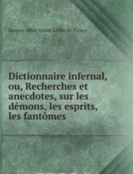 Dictionnaire infernal, ou, Recherches et anecdotes, sur les demons, les esprits, les fantomes