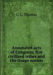 Annotated acts of Congress; five civilized tribes and the Osage nation