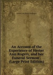 An Account of the Experience of Hester Ann Rogers, and her Funeral Sermon . (Large Print Edition)