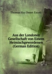 Aus der Londoner Gesellschaft von Einem Heimischgewordenen (German Edition)