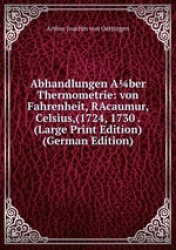 Abhandlungen Aber Thermometrie: von Fahrenheit, RAcaumur, Celsius,(1724, 1730 . (Large Print Edition) (German Edition)
