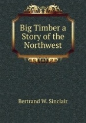 Big Timber a Story of the Northwest