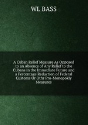 A Cuban Relief Measure As Opposed to an Absence of Any Relief to the Cubans in the Immediate Future and a Percentage Reduction o