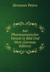 Aus Pharmazeutischer Vorzeit in Bild Und Wort (German Edition)