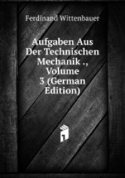 Aufgaben Aus Der Technischen Mechanik ., Volume 3 (German Edition)